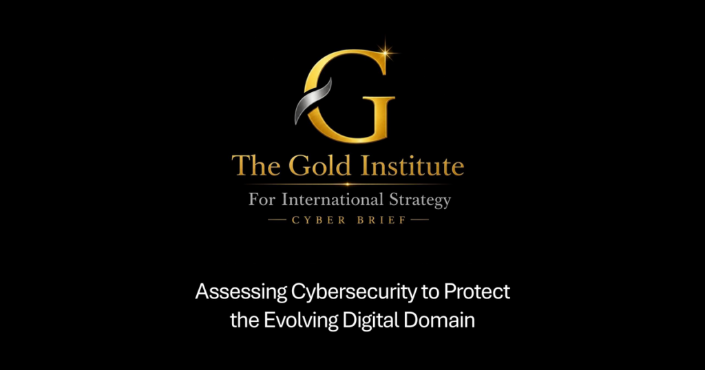The Gold Institute for International Strategy Cyber Brief cover: gold GIIS logo over the title Assessing Cybersecurity to Protect the Evolving Digital Domain, on black.
