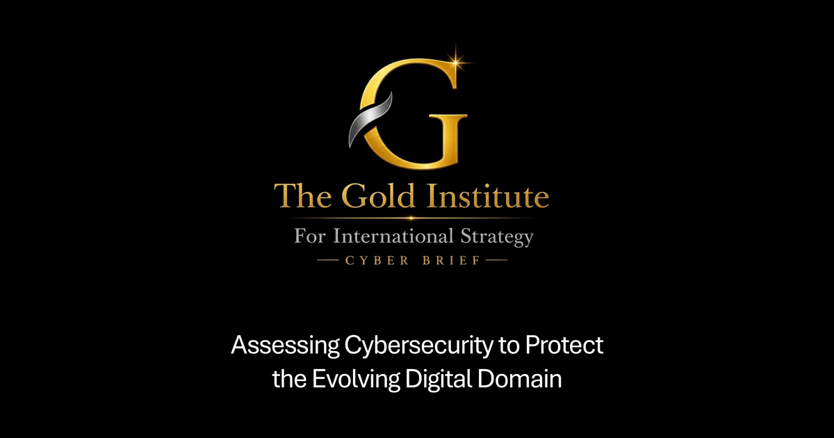 The Gold Institute for International Strategy Cyber Brief cover: gold GIIS logo over the title Assessing Cybersecurity to Protect the Evolving Digital Domain, on black.